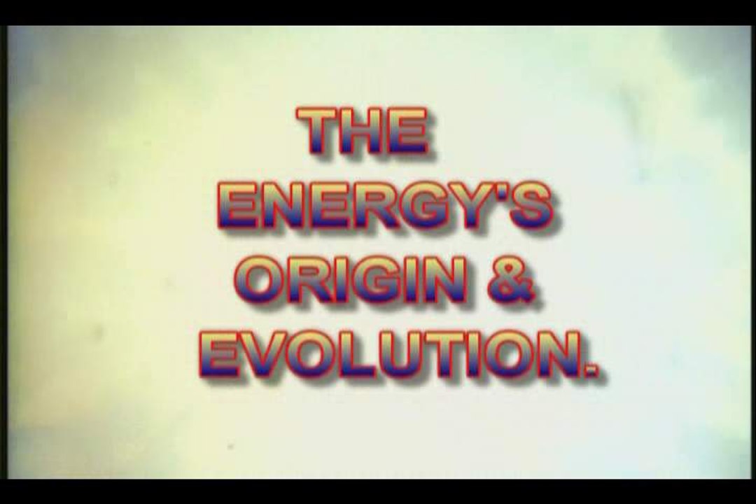 THE ENERGY'S EXISTENTIAL ORIGIN & EVOLUTION.