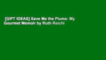 [GIFT IDEAS] Save Me the Plums: My Gourmet Memoir by Ruth Reichl