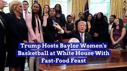 Trump Hosts Baylor Women's Basketball at White House With Fast-Food Feast
