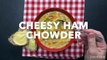 Cheesy Ham Chowder