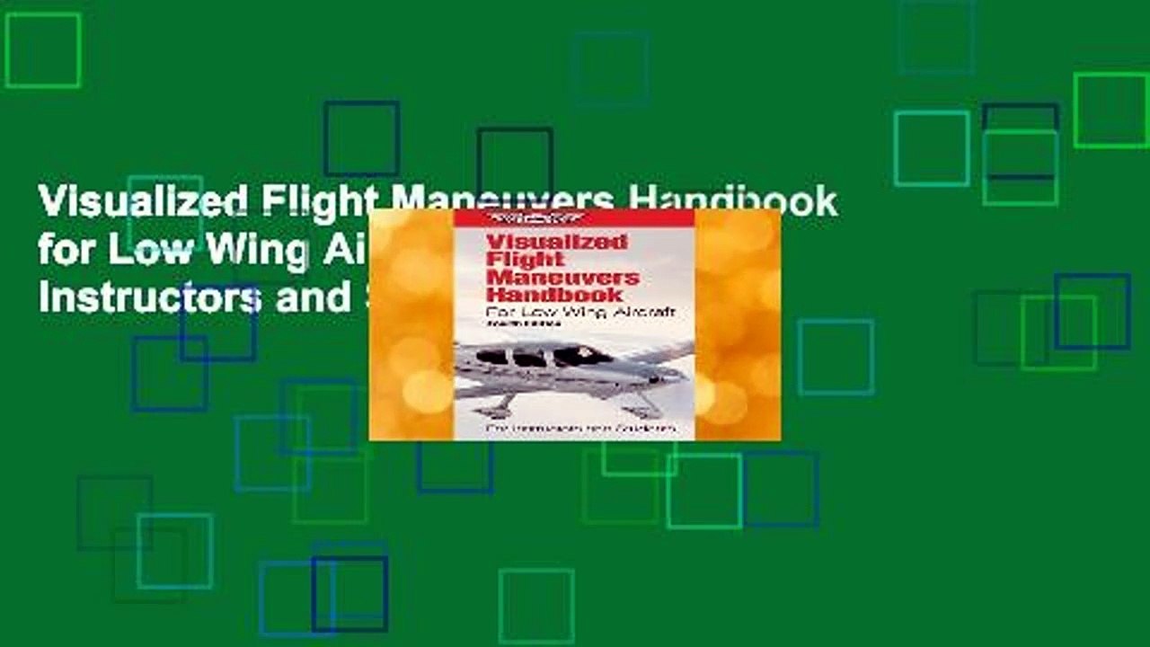 Visualized Flight Maneuvers Handbook for Low Wing Aircraft: For Instructors and Students