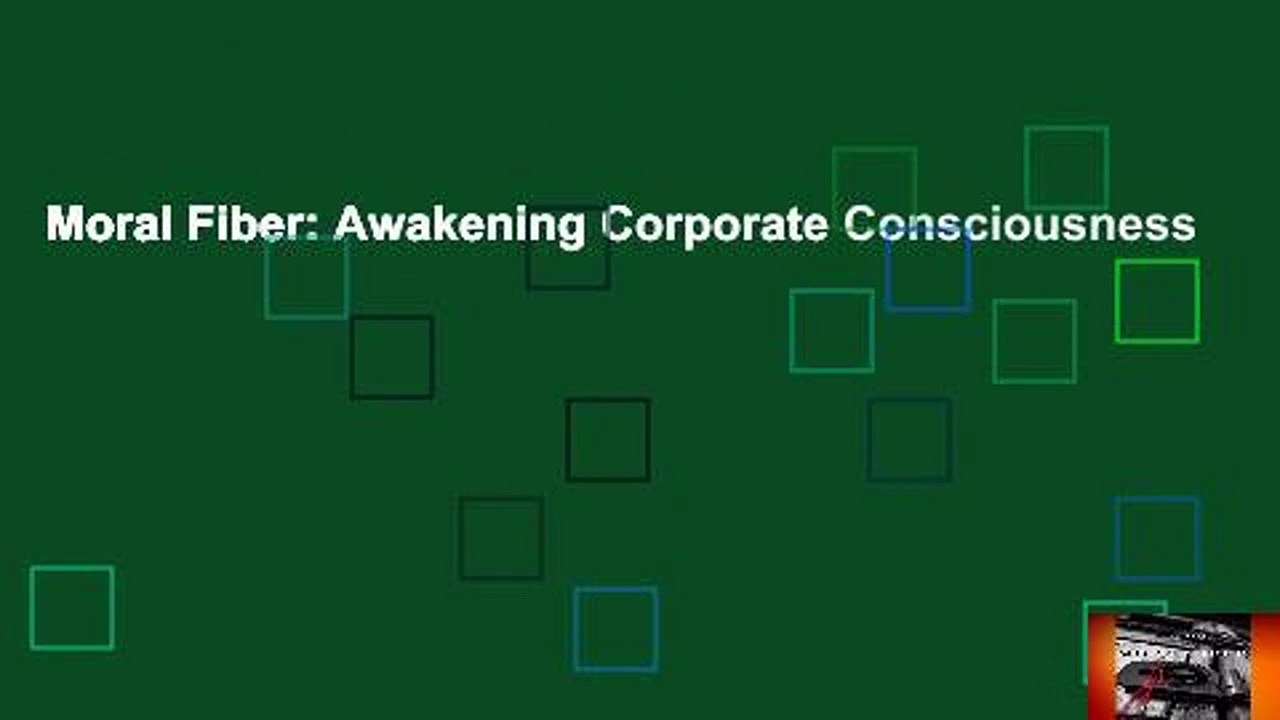 Moral Fiber Awakening Corporate Consciousness Video Dailymotion