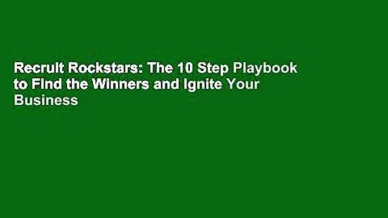 Recruit Rockstars: The 10 Step Playbook to Find the Winners and Ignite Your Business