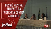 Dossiê mostra aumento da violência contra a mulher