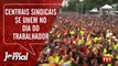 Centrais sindicais brasileiras se unem no Dia do Trabalhador
