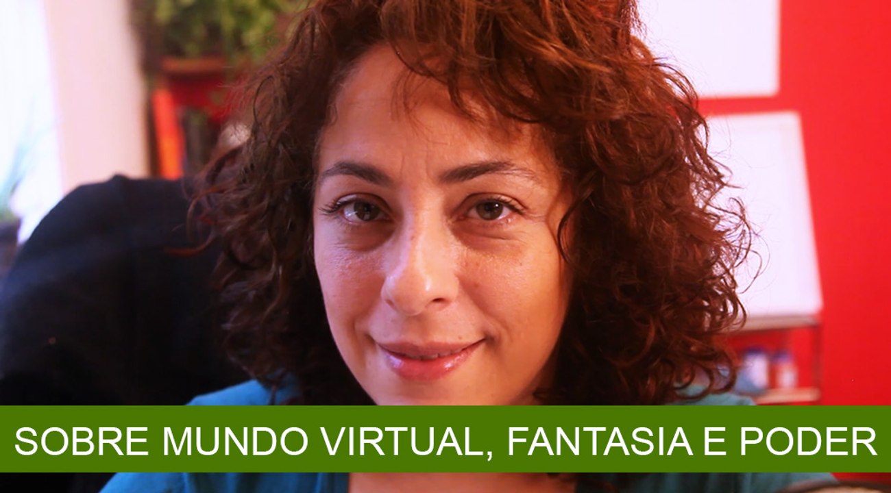 SOBRE MUNDO VIRTUAL, FANTASIA E PODER