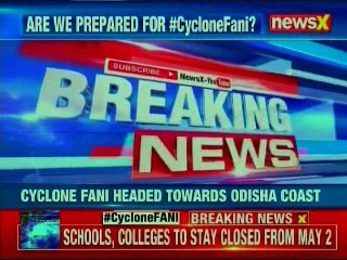 Cyclone Fani: Odisha declares holiday from May 2, urges EC to postpone election in Patkura Assembly