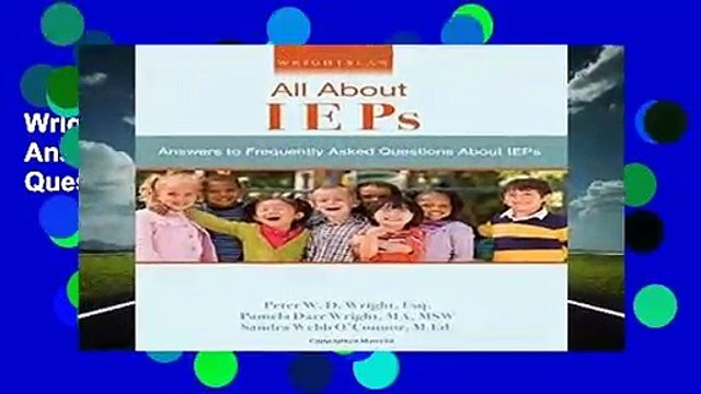 Wrightslaw: All About IEPs: Answers to Frequently Asked Questions About IEPs