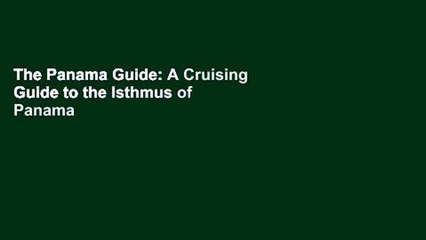 The Panama Guide: A Cruising Guide to the Isthmus of Panama