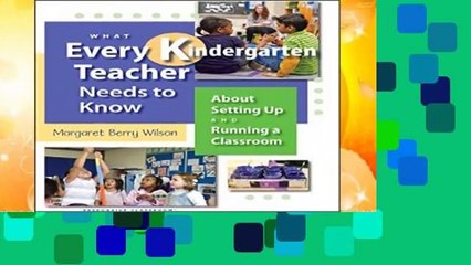 What Every Kindergarten Teacher Needs to Know: About Setting Up and Running a Classroom (What