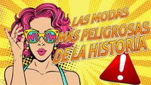 Las MODAS mas NOCIVAS y PELIGROSAS en la historia de la humanidad