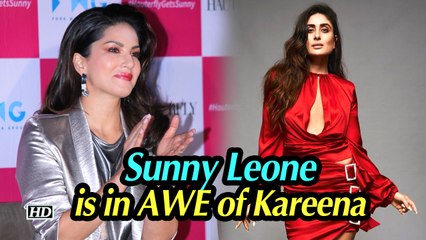 Sunny Leone is in AWE of Kareena Kapoor Khan