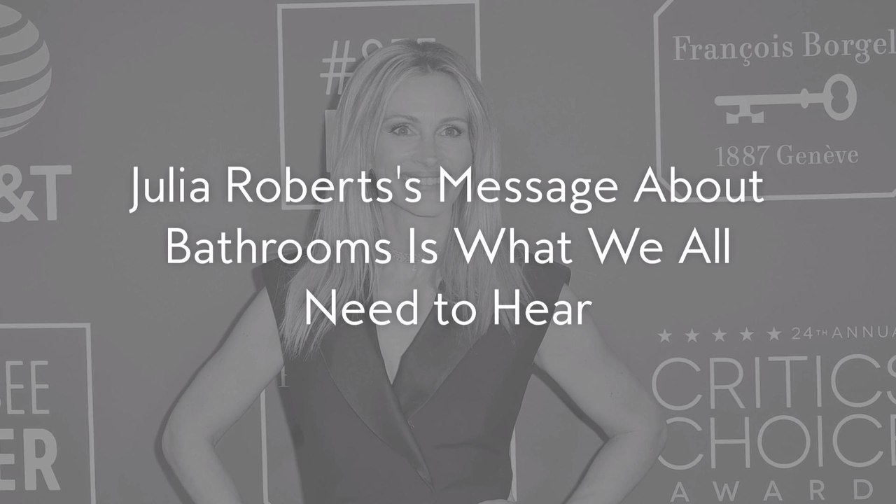 Julia Roberts's Message About Bathrooms Is What We All Need to Hear