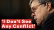 Barr: 'I Don't See Any Conflict' Saying Trump Was Fully Cooperative During Russia Probe