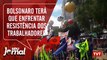 Cayres: Bolsonaro terá que enfrentar resistência dos trabalhadores