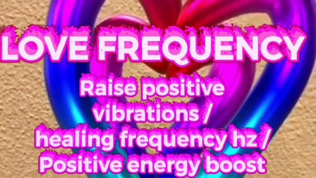 LOVE FREQUENCY - Raise positive vibrations _⁄ healing frequency hz _⁄ Positive energy boost