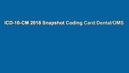 ICD-10-CM 2018 Snapshot Coding Card:Dental/OMS
