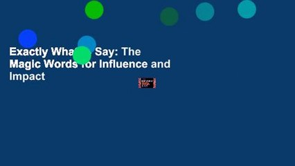 Exactly What to Say: The Magic Words for Influence and Impact