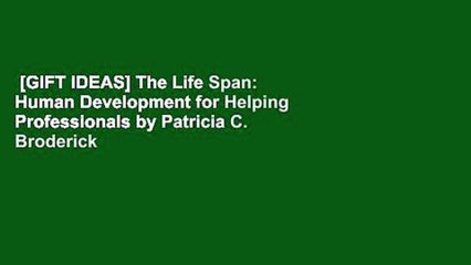 [GIFT IDEAS] The Life Span: Human Development for Helping Professionals by Patricia C. Broderick