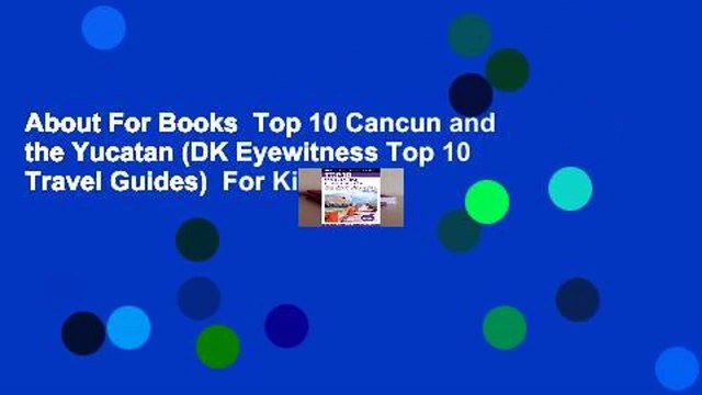 About For Books Top 10 Cancun and the Yucatan (DK Eyewitness Top 10 Travel Guides) For Kindle