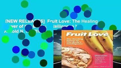 [NEW RELEASES]  Fruit Love: The Healing Power of the Body s Intelligence by Arnold N. Kauffman