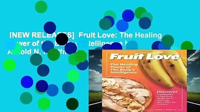[NEW RELEASES]  Fruit Love: The Healing Power of the Body s Intelligence by Arnold N. Kauffman
