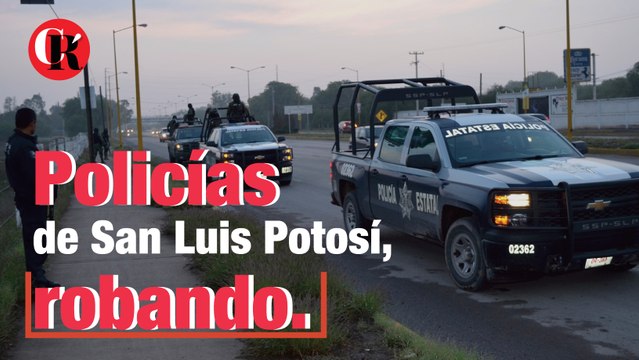 Policías de San Luis Potosí, robando.