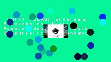 [GIFT IDEAS] Ethereum: Blockchains, Digital Assets, Smart Contracts, Decentralized Autonomous