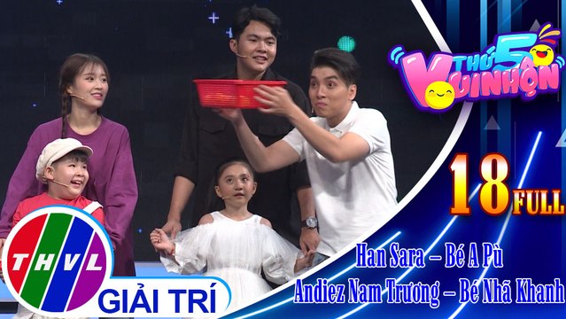 THVL | Thứ 5 vui nhộn – Tập 18: Ca sĩ Han Sara – Bé A Pù, Nhạc sĩ Andiez Nam Trương – Bé Nhã Khanh