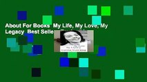 About For Books  My Life, My Love, My Legacy  Best Sellers Rank : #4