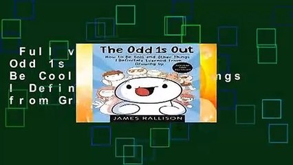 Full version  The Odd 1s Out: How to Be Cool and Other Things I Definitely Learned from Growing