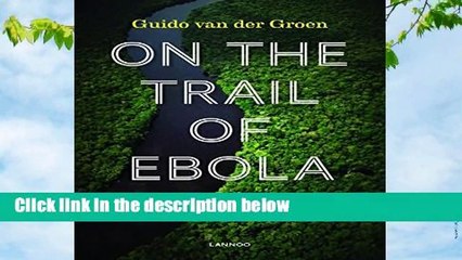 About For Books  On the Trail of Ebola: My Life as a Virus Hunter  For Kindle