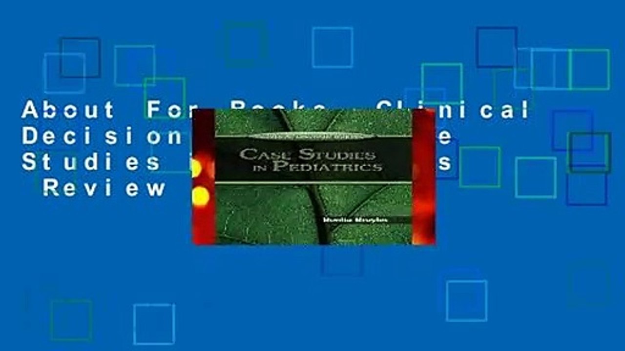 About For Books  Clinical Decision Making: Case Studies in Pediatrics  Review