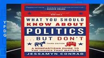 Full E-book  What You Should Know About Politics . . . But Don t: A Nonpartisan Guide to the