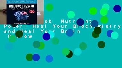 Full E-book  Nutrient Power: Heal Your Biochemistry and Heal Your Brain  Review