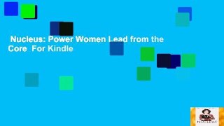 Nucleus: Power Women Lead from the Core  For Kindle