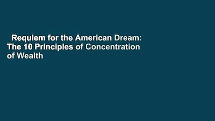 Requiem for the American Dream: The 10 Principles of Concentration of Wealth   Power  For Kindle