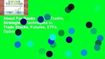 About For Books  Swing Trading: Strategies   Techniques to Trade Stocks, Futures, ETFs, Options,