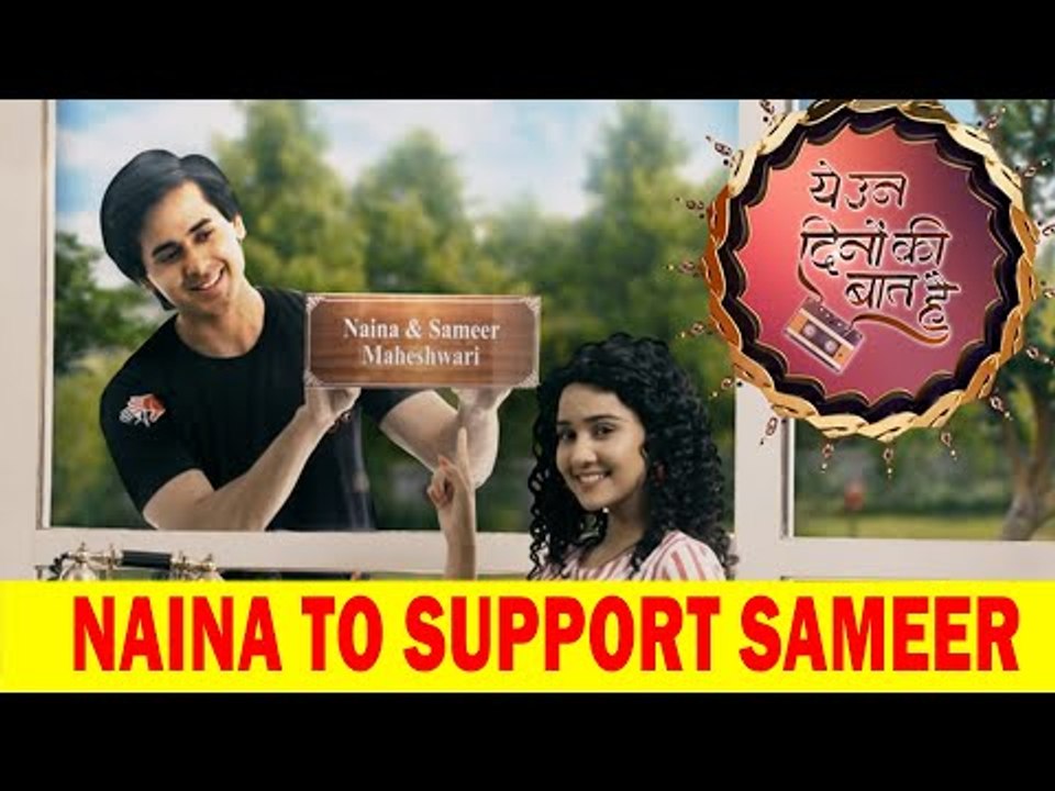 Yeh Un Dinon Ki Baat Hai: Naina to turn Sameer’s support system