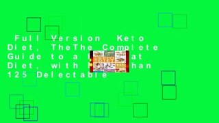 Full Version  Keto Diet, TheThe Complete Guide to a High-Fat Diet, with More Than 125 Delectable