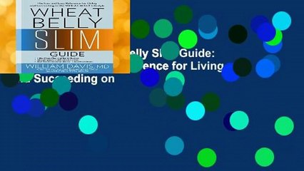 Full version  Wheat Belly Slim Guide: The Fast and Easy Reference for Living and Succeeding on