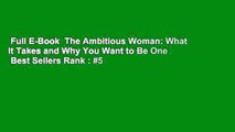 Full E-Book  The Ambitious Woman: What It Takes and Why You Want to Be One  Best Sellers Rank : #5