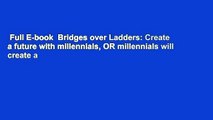 Full E-book  Bridges over Ladders: Create a future with millennials, OR millennials will create a