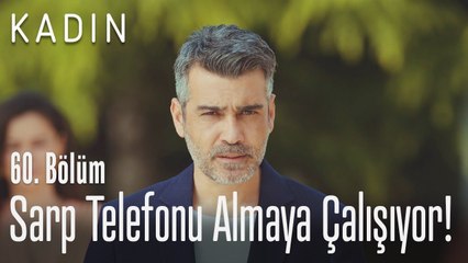 Sarp telefonu almaya çalışıyor! - Kadın 60. Bölüm