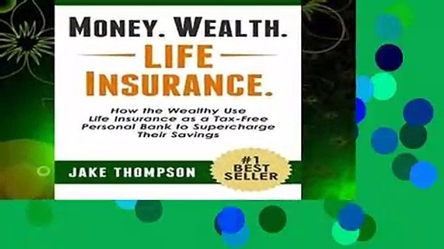 Full E-book Money. Wealth. Life Insurance.: How the Wealthy Use Life Insurance as a Tax-Free
