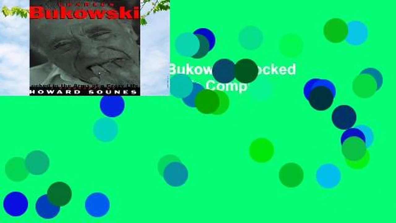 Full E-book  Charles Bukowski: Locked in the Arms of a Crazy Life Complete