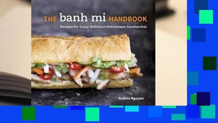 Full version  The Banh Mi Handbook: Recipes for Crazy-Delicious Vietnamese Sandwiches  For Kindle