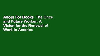 About For Books  The Once and Future Worker: A Vision for the Renewal of Work in America  Best
