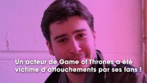 Game of Thrones : tripoté aux parties intimes par des fans, un acteur agacé