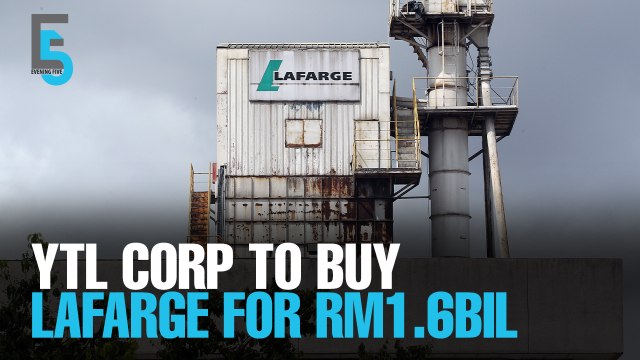 EVENING 5: YTL acquires Lafarge Malaysia for RM1.6bil